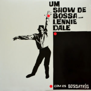 Lennie Dale Com Os Bossa Três - ''Um Show De Bossa...''