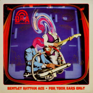 Bentley Rhythm Ace - ''For Your Ears Only''