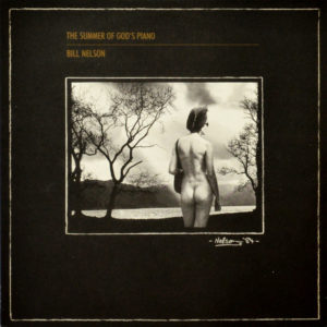 Bill Nelson - ''The Summer Of God's Piano''