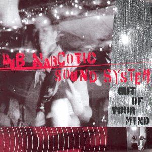 Dub Narcotic Sound System - ''Out Of Your Mind''