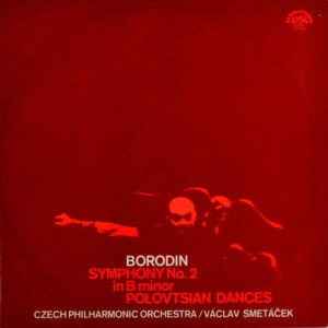 Alexander Borodin. The Czech Philharmonic Orchestra. Václav Smetáček - ''Symphony No. 2 In B Minor / Polovtsian Dances''