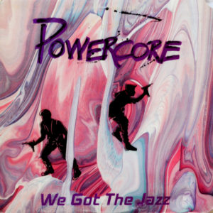 Powercore - ''We Got The Jazz''
