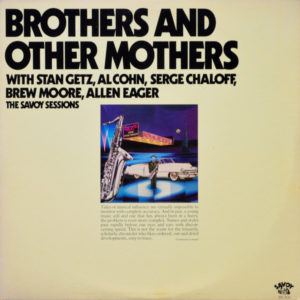 Stan Getz. Al Cohn. Serge Chaloff. Brew Moore. Allen Eager - ''Brothers And Other Mothers''
