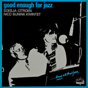 Soesja Citroen Met Het Nico Bunink Kwintet - ''Good Enough For Jazz''