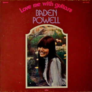 Baden Powell - ''Love Me With Guitars''