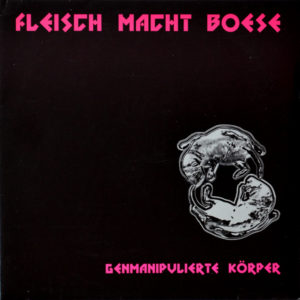 Fleisch-Macht-Boese - ''Genmanipulierte Körper''