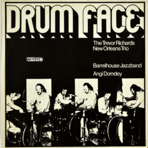 The Trevor Richards New Orleans Trio. Barrelhouse Jazzband. Angi Domdey - ''Drum Face''