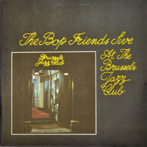The Bop Friends - ''Live At The Brussels Jazz Club''