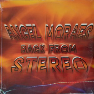 Angel Moraes - ''Back From Stereo''