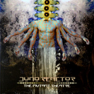 Juno Reactor - ''The Mutant Theatre''