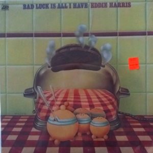 Eddie Harris - ''Bad Luck Is All I Have''