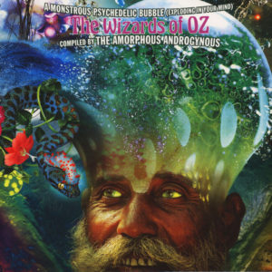 Compiled By Amorphous Androgynous - ''A Monstrous Psychedelic Bubble (Exploding In Your Mind) The Wizards Of Oz''