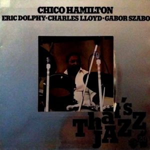 Chico Hamilton. Eric Dolphy • Charles Lloyd • Gabor Szabo - ''Chico Hamilton''