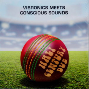 Vibronics Meets Conscious Sounds - ''Half Century Dub (Five Decades In The Mix)''