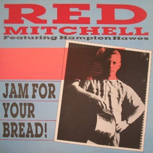 Red Mitchell Featuring Hampton Hawes - ''Jam For Your Bread!''