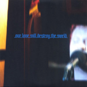 Our Love Will Destroy The World - ''Beautiful Monolith Two''