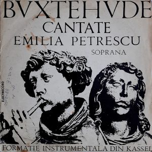 Dieterich Buxtehude - Formație instrumentală din Kassel Soprana Emilia Petrescu - ''Cantate''