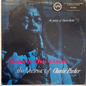 The Charlie Parker Quartet - ''Now's The Time''