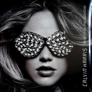 Calvin Harris - ''Ready For The Weekend''