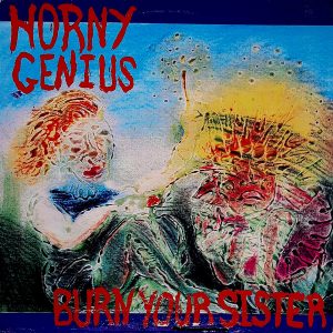 Horny Genius - ''Burn Your Sister''