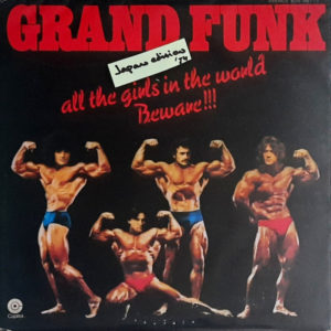 Grand Funk Railroad - ''All The Girls In The World Beware !!!''