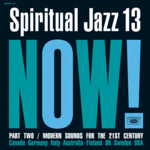 Various - ''Spiritual Jazz 13: Now! Part Two / Modern Sounds For The 21st Century''