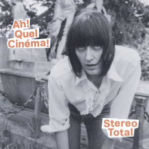 Stereo Total - ''Ah! Quel Cinéma!''