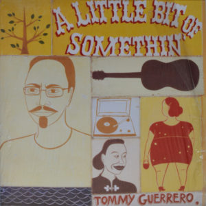 Tommy Guerrero - ''A Little Bit Of Somethin'''