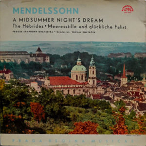Felix Mendelssohn-Bartholdy, The Prague Symphony Orchestra • Václav Smetáček - ''A Midsummer Night's Dream / The Hebrides • Meeresstille Und Glückliche Fahrt''