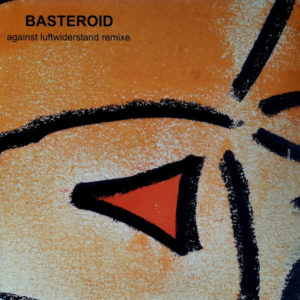 Basteroid - ''Against Luftwiderstand (Remixe)''