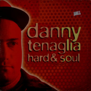 Danny Tenaglia - ''Hard & Soul''