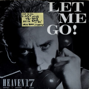 Heaven 17 - ''Let Me Go!''