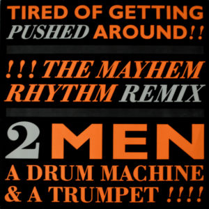 2 Men A Drum Machine And A Trumpet - ''I'm Tired Of Getting Pushed Around (Remix)''