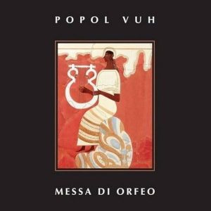 Popol Vuh - ''Messa Di Orfeo''