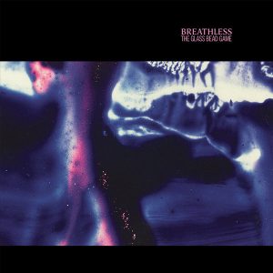 Breathless - ''The Glass Bead Game''