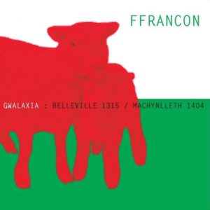 Ffrancon – ”Gwalaxia: Belleville 1315 / Machynlleth 1404 ”