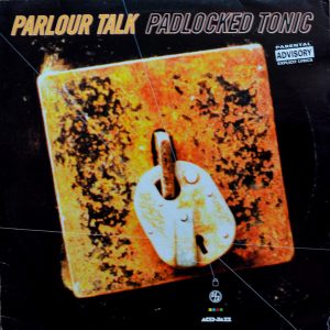 Parlour Talk - ''Padlocked Tonic''