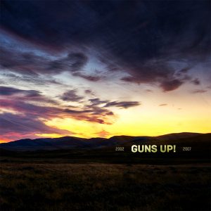 GUNS UP! – ””2002-2007″”