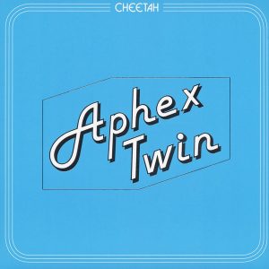 Aphex Twin – ”Cheetah EP”