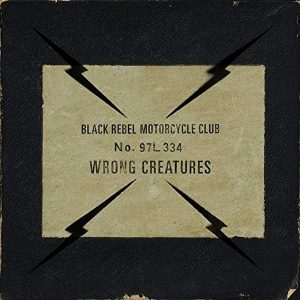 Black Rebel Motorcycle Club - ''Wrong Creatures''
