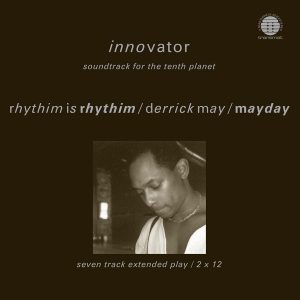 Rhythim Is Rhythim / Derrick May / Mayday - ''Innovator (Soundtrack For The Tenth Planet)''