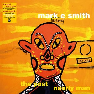 Mark E. Smith - ''The Post Nearly Man''