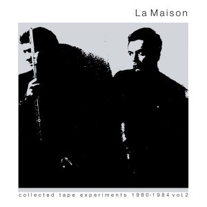 La Maison - ''Collected Tape Experiments 1980-1984 Volume 2''
