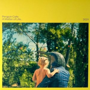 Penguin Cafe - ''A Matter Of Life... 2021''