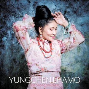 Yungchen Lhamo - ''One Drop Of Kindness''