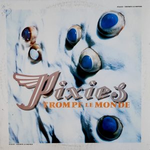 Pixies - ''Trompe Le Monde''