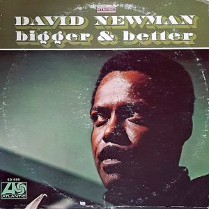David "Fathead" Newman - ''Bigger & Better''
