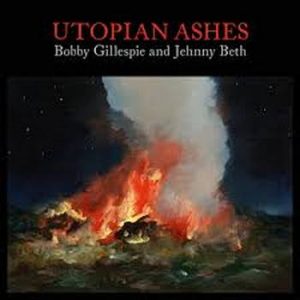 Bobby Gillespie And Jehnny Beth - ''Utopian Ashes''
