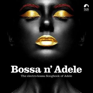 Various - ''Bossa N' Adele - The Electro-Bossa Songbook Of Adele''