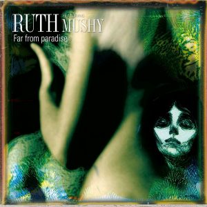 Ruth Featuring Mushy - ''Far From Paradise''